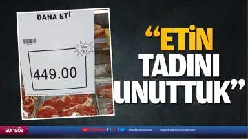 &ldquo;Etin tadını unuttuk&rdquo;
