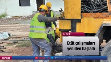 Et&uuml;t &ccedil;alışmaları yeniden başladı