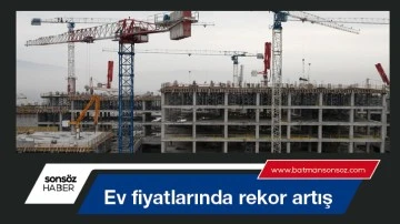 Ev fiyatlarında rekor artış