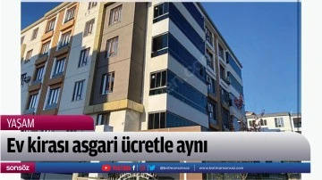Ev kirası asgari &uuml;cretle aynı