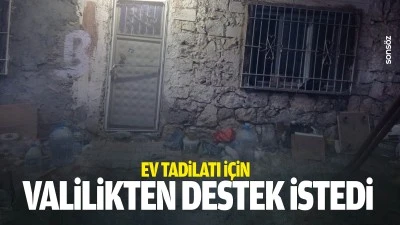 Ev tadilatı i&ccedil;in valilikten destek istedi