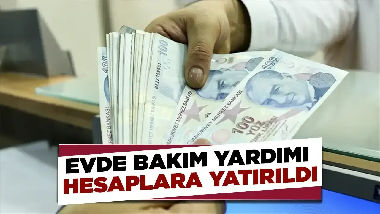 Evde bakım yardımı hesaplara yatırıldı