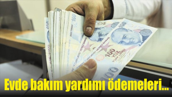 Evde bakım yardımı &ouml;demeleri...