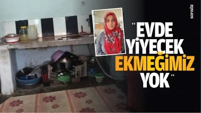 &ldquo;Evde yiyecek ekmeğimiz yok&rdquo;