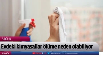 Evdeki kimyasallar &ouml;l&uuml;me neden olabiliyor