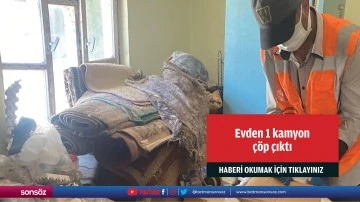 Evden 1 kamyon &ccedil;&ouml;p &ccedil;ıktı