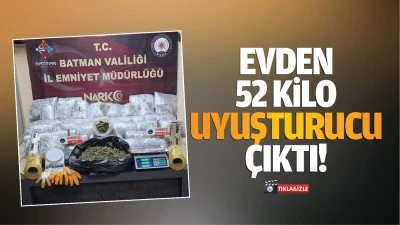 Evden 52 kilo uyuşturucu &ccedil;ıktı!