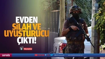 Evden silah ve uyuşturucu &ccedil;ıktı!
