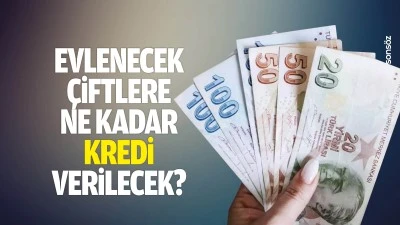 Evlenecek &ccedil;iftlere ne kadar kredi verilecek?