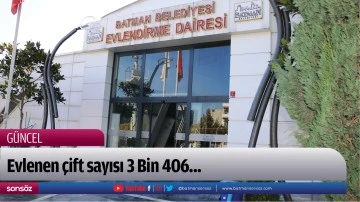 Evlenen &ccedil;ift sayısı 3 Bin 406...