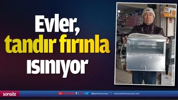 Evler, tandır fırınla ısınıyor