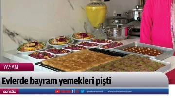 Evlerde bayram yemekleri pişti