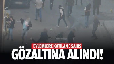 Eylemlere katılan 3 şahıs g&ouml;zaltına alındı!