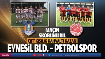 Eynesil Bld. &ndash; Petrolspor ma&ccedil;ın skorunu bil &ccedil;ift kişilik kahvaltı kazan