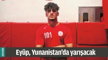 EY&Uuml;P, YUNANİSTAN&rsquo;DA YARIŞACAK