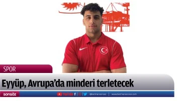 Eyy&uuml;p, Avrupa&rsquo;da minderi terletecek
