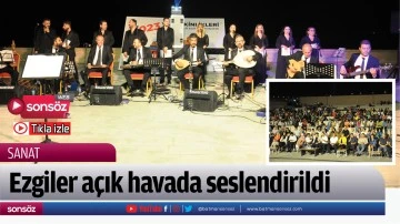 Ezgiler a&ccedil;ık havada seslendirildi