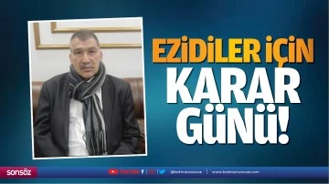 Ezidiler i&ccedil;in karar g&uuml;n&uuml;!