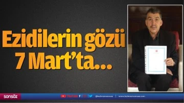 Ezidilerin g&ouml;z&uuml; 7 Mart&rsquo;ta&hellip;