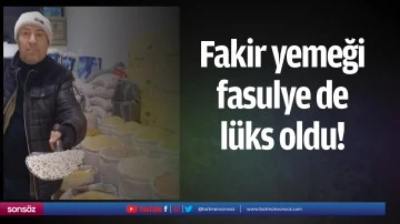 Fakir yemeği fasulye de l&uuml;ks oldu!