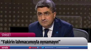 &ldquo;Fakirin lahmacunuyla oynamayın&rdquo;