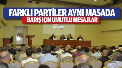 Farklı Partiler Aynı Masada: Barış İ&ccedil;in Umutlu Mesajlar
