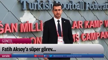 Fatih Aksoy&rsquo;a s&uuml;per g&ouml;rev...