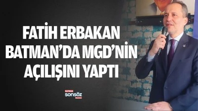 Fatih Erbakan, Batman&rsquo;da MGD&rsquo;nin a&ccedil;ılışını yaptı