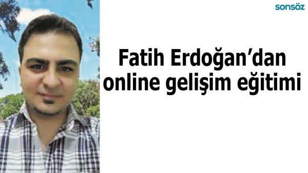 Fatih Erdoğan&rsquo;dan online gelişim eğitimi