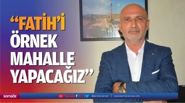 &ldquo;Fatih&rsquo;i &ouml;rnek mahalle yapacağız&rdquo;