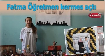 Fatma &Ouml;ğretmen kermes a&ccedil;tı