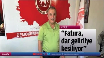 &ldquo;Fatura, dar gelirliye kesiliyor&rdquo;