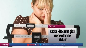 Fazla kiloların gizli nedenlerine dikkat!