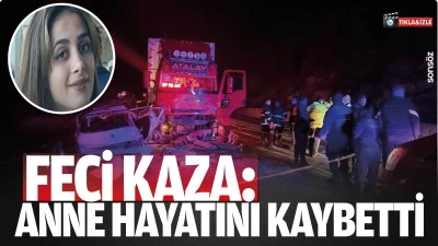Feci Kaza: Anne Hayatını Kaybetti