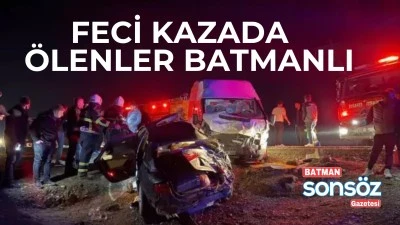 Feci kazada &ouml;lenler Batmanlı