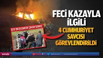 Feci kazayla ilgili 4 cumhuriyet savcısı g&ouml;revlendirildi
