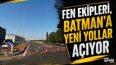 Fen Ekipleri, Batman&rsquo;a yeni yollar a&ccedil;ıyor