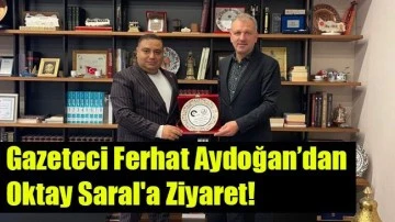 Ferhat Aydoğan&rsquo;dan Oktay Saral&rsquo;a Ziyaret!
