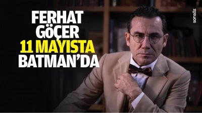 Ferhat g&ouml;&ccedil;er, 11 Mayısta Batman&rsquo;da