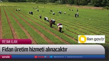 Fidan &uuml;retim hizmeti alınacaktır
