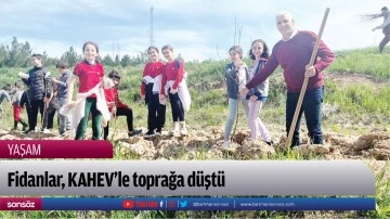 Fidanlar, KAHEV&rsquo;le toprağa d&uuml;şt&uuml;