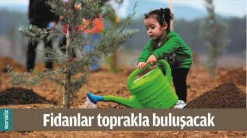 FİDANLAR TOPRAKLA BULUŞACAK