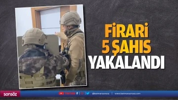 Firari 5 şahıs yakalandı