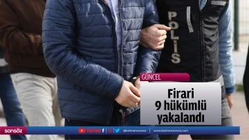 Firari 9 h&uuml;k&uuml;ml&uuml; yakalandı