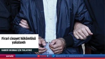 Firari cinayet h&uuml;k&uuml;ml&uuml;s&uuml; yakalandı