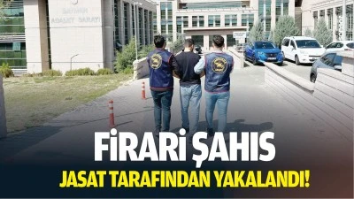 Firari şahıs, JASAT tarafından yakalandı!