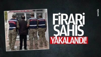 Firari şahıs yakalandı!
