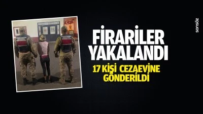 Firariler yakalandı: 17 kişi cezaevine g&ouml;nderildi