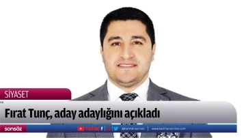 Fırat Tun&ccedil;, aday adaylığını a&ccedil;ıkladı