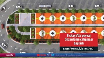Fiskaya&rsquo;da peyzaj d&uuml;zenleme &ccedil;alışması başladı